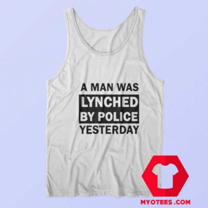 A Man Was Lynched By Police Yesterday Tank Top