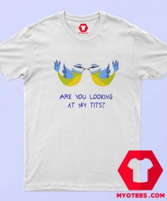 Are you looking At My Tits Graphic T Shirt