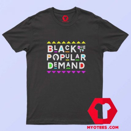 Black Due To Popular Demand 90s Style T Shirt