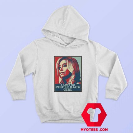 Kayleigh McEnany I Aint No Circle Back Girl Hoodie