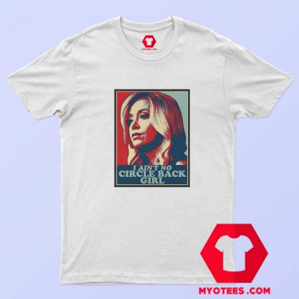 Kayleigh McEnany I Aint No Circle Back Girl T Shirt