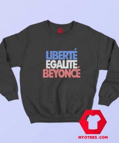 Liberte Egalite Beyonce Graphic Unisex Sweatshirt