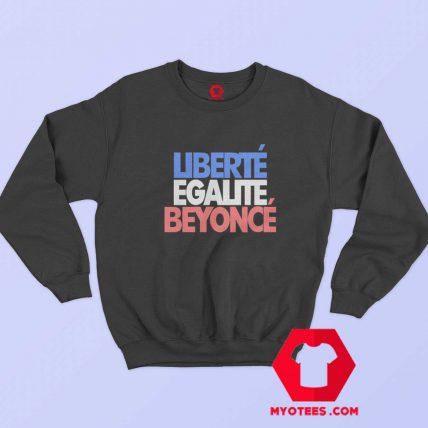 Liberte Egalite Beyonce Graphic Unisex Sweatshirt