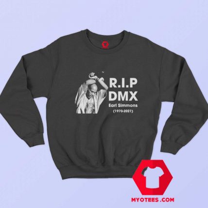 RIP DMX Earl Simmons Hip Hop Legend Sweatshirt