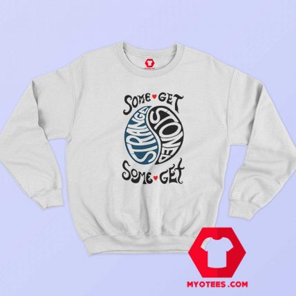 Retro Some Get Stoned Some Get Strange Sweatshirt