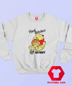 Winnie The Pooh Fuck Bitches Get Hunny Sweatshirt