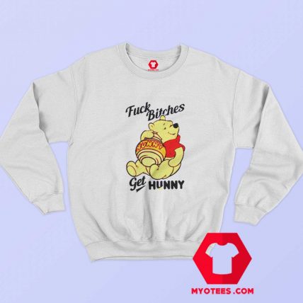 Winnie The Pooh Fuck Bitches Get Hunny Sweatshirt