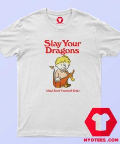 Cute Funny Slay Your Dragons Unisex T Shirt