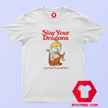 Cute Funny Slay Your Dragons Unisex T Shirt