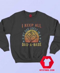 I Keep All My Dad Jokes In Dad A Base Sweatshirt