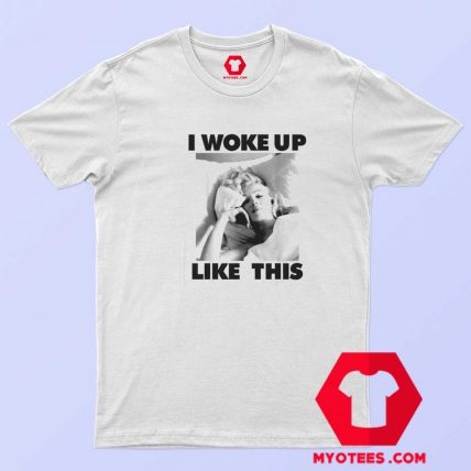 Marilyn Monroe Woke Up Like This Unisex T Shirt