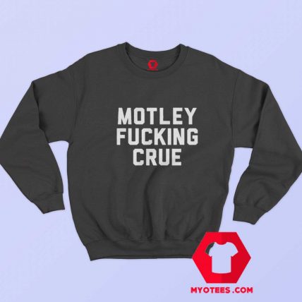 Motley Fucking Crue Graphic Unisex Sweatshirt