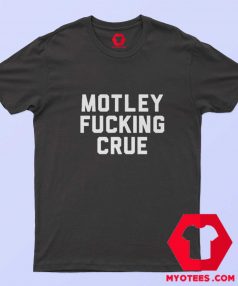 Motley Fucking Crue Graphic Unisex T Shirt