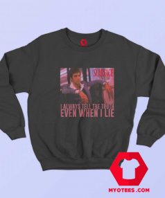 Scarface I Always Tell The Truth Even When I Lie Sweatshirt