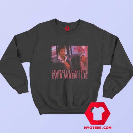 Scarface I Always Tell The Truth Even When I Lie Sweatshirt