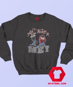 Dont Bother Me Tasmanian Devil Sweatshirt