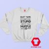 Duct Tape Cant Fix Stupid but can Muffle The Sound Sweatshirt