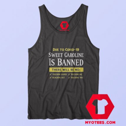 Due To Covid 19 Sweet Caroline Is Banned Tank Top