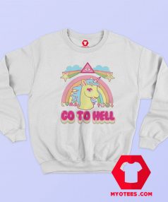 Go To Hell My Little Pony Funny Unicorn Sweatshirt