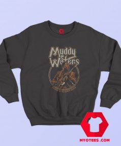 Muddy Waters Father of Chicago Blues Sweatshirt