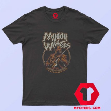 Muddy Waters Father of Chicago Blues T Shirt