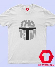 This Is The Way Star Wars Mandalorian T Shirt