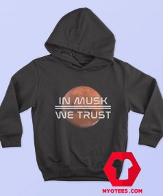 We Trust Elon Musk Space X Nasa Unisex Hoodie