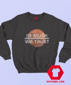 We Trust Elon Musk Space X Nasa Unisex Sweatshirt