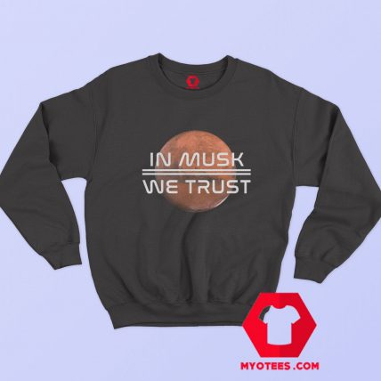 We Trust Elon Musk Space X Nasa Unisex Sweatshirt