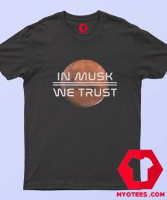 We Trust Elon Musk Space X Nasa Unisex T Shirt