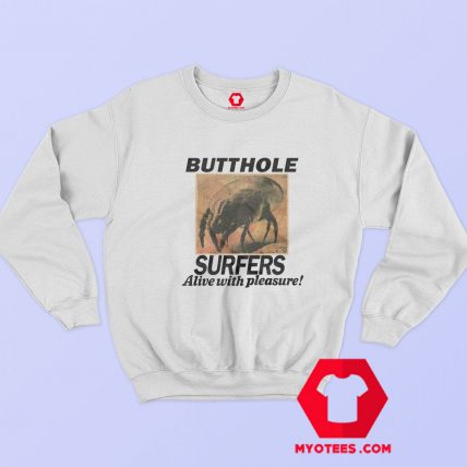 Butthole Surfers Alive With Pleasure Unisex Sweatshirt