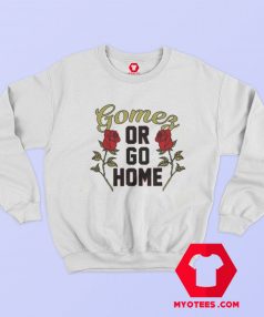 Gomez Or Go Home Retro Selena Gomez Sweatshirt