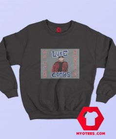 Luke Combs What You See Is What you Get Sweatshirt