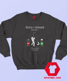 Sorry I Missed Your Call Was On Other Line Funny Sweatshirt