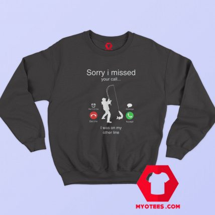 Sorry I Missed Your Call Was On Other Line Funny Sweatshirt