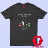 Sorry I Missed Your Call Was On Other Line Funny T Shirt