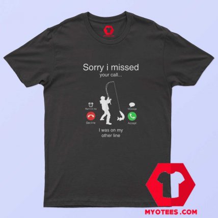 Sorry I Missed Your Call Was On Other Line Funny T Shirt