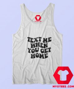 Text Me When You Get Home Graphic Tank Top