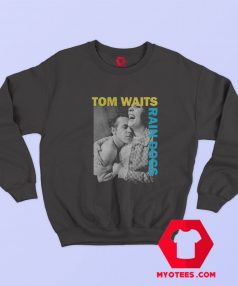 Tom Waits Rain Dogs 90s Style Sweatshirt