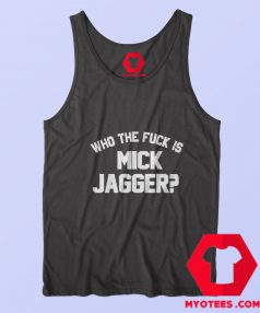 Who the Fuck is Mick Jagger Graphic Tank Top