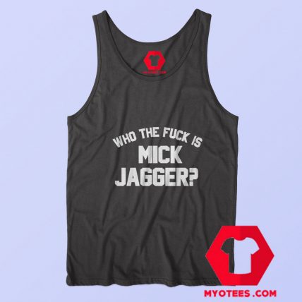 Who the Fuck is Mick Jagger Graphic Tank Top