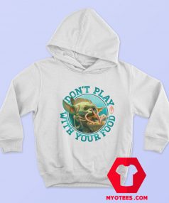 Yoda Mandalorian Dont Play with Your Food Hoodie