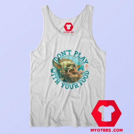 Yoda Mandalorian Dont Play with Your Food Tank Top