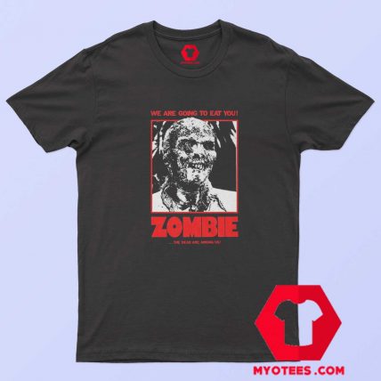 Zombie We Are Going To Eat You Unisex T Shirt