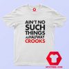 Aint No Such Things As Halfway Crooks T shirt