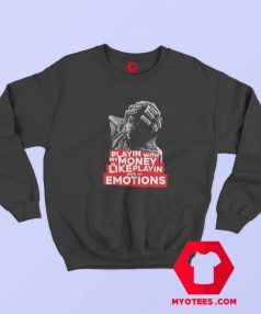 Big Worm Playin With My Money Emotions Sweatshirt