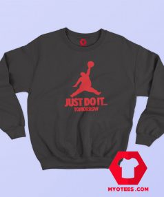 Funny Just Do It Tomorrow Parody Unisex Sweatshirt