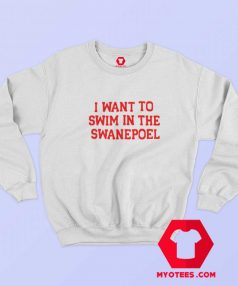 I Want To Swim in The Swanepoel Unisex Sweatshirt