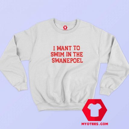 I Want To Swim in The Swanepoel Unisex Sweatshirt