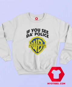 If You See Da Police Warn A Brother Unisex Sweatshirt